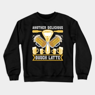 Another delicious Busch Latte T Shirt For Women Men Crewneck Sweatshirt